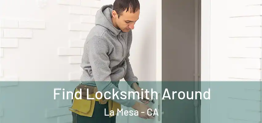  Find Locksmith Around La Mesa - CA