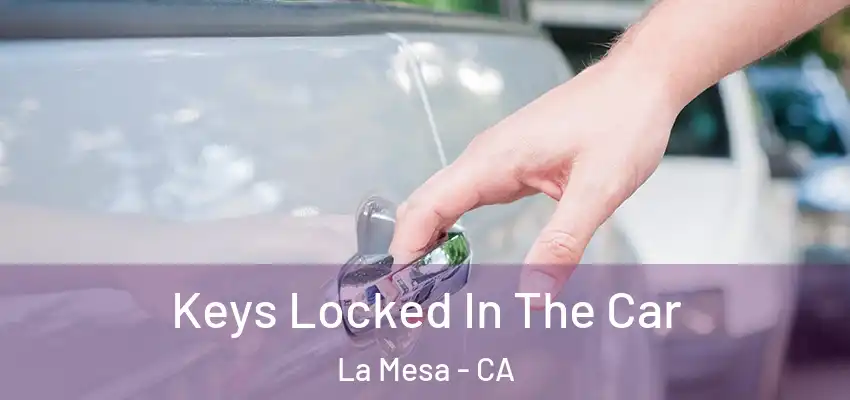  Keys Locked In The Car La Mesa - CA