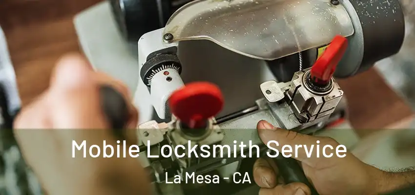  Mobile Locksmith Service La Mesa - CA